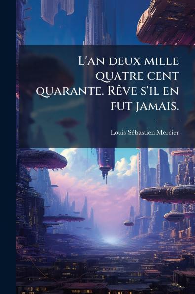 L'an deux mille quatre cent quarante. RÃªve s'il en fut jamais.