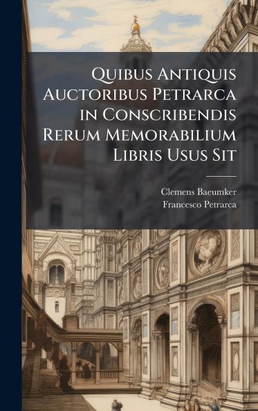 Quibus Antiquis Auctoribus Petrarca in Conscribendis Rerum Memorabilium Libris Usus Sit