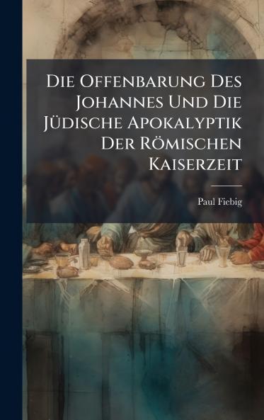 Die Offenbarung Des Johannes Und Die JÃ¼dische Apokalyptik Der RÃ¶mischen Kaiserzeit