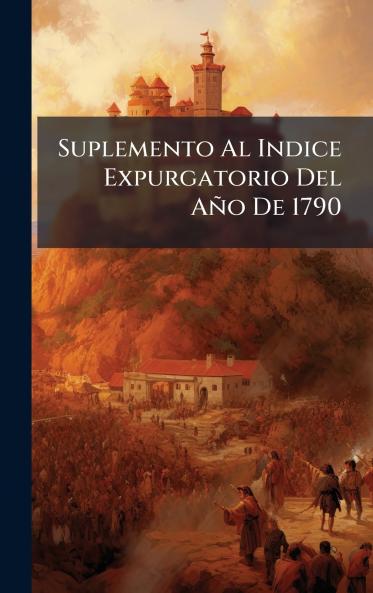 Suplemento Al Indice Expurgatorio Del AÃ±o De 1790