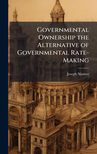 Governmental Ownership the Alternative of Governmental Rate-Making