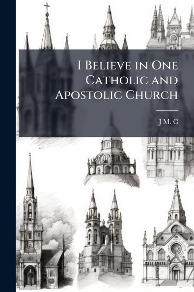 I Believe in One Catholic and Apostolic Church