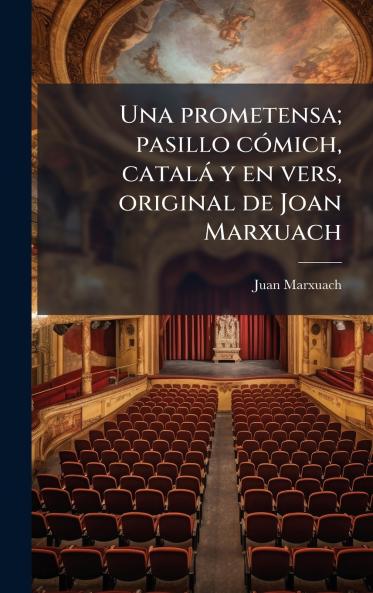 Una prometensa; pasillo cÃ³mich catalÃ¡ y en vers original de Joan Marxuach