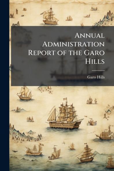 Annual Administration Report of the Garo Hills