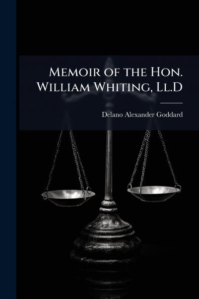 Memoir of the Hon. William Whiting Ll.D