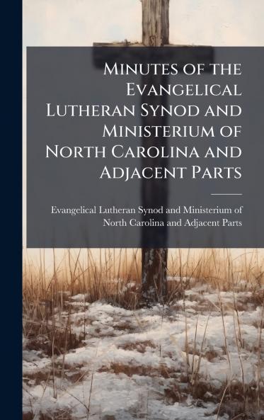 Minutes of the Evangelical Lutheran Synod and Ministerium of North Carolina and Adjacent Parts