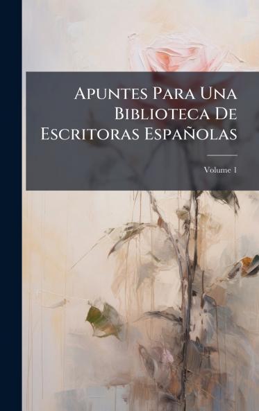 Apuntes Para Una Biblioteca De Escritoras EspaÃ±olas