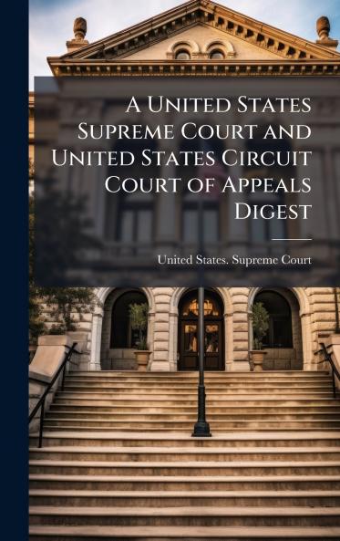 A United States Supreme Court and United States Circuit Court of Appeals Digest