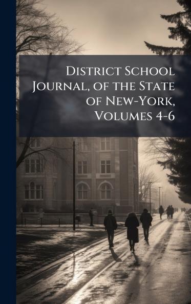 District School Journal of the State of New-York Volumes 4-6