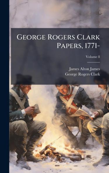 George Rogers Clark Papers 1771-