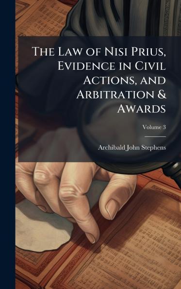 The Law of Nisi Prius Evidence in Civil Actions and Arbitration & Awards
