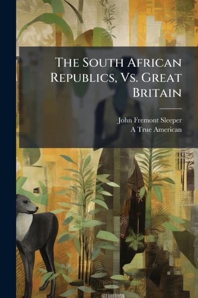 The South African Republics Vs. Great Britain