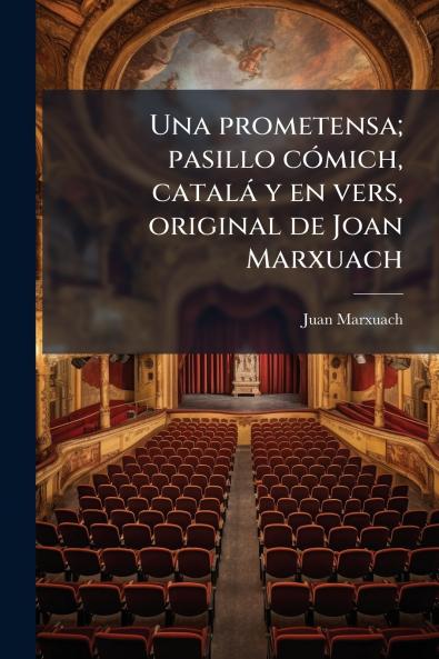 Una prometensa; pasillo cÃ³mich catalÃ¡ y en vers original de Joan Marxuach