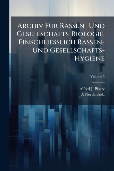 Archiv FÃ¼r Rassen- Und Gesellschafts-Biologie Einschliesslich Rassen- Und Gesellschafts-Hygiene