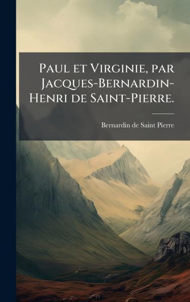 Paul et Virginie par Jacques-Bernardin-Henri de Saint-Pierre.