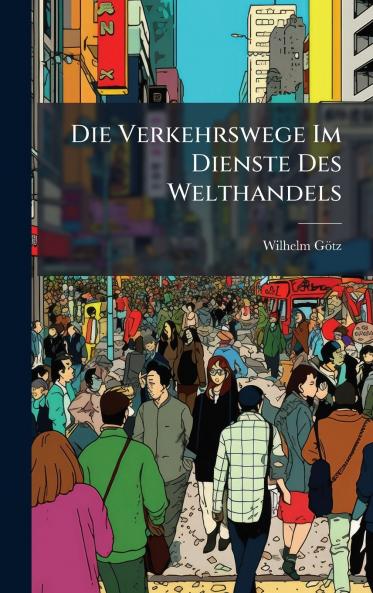 Die Verkehrswege Im Dienste Des Welthandels