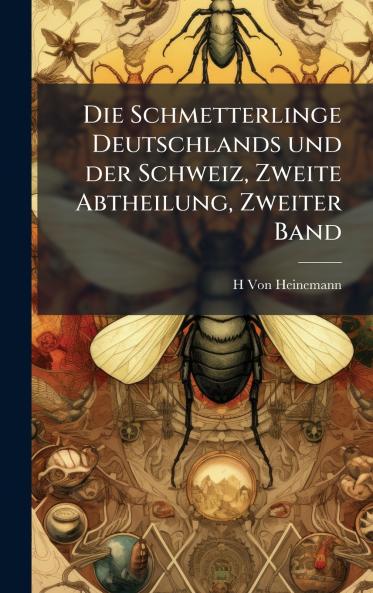 Die Schmetterlinge Deutschlands und der Schweiz Zweite Abtheilung Zweiter Band