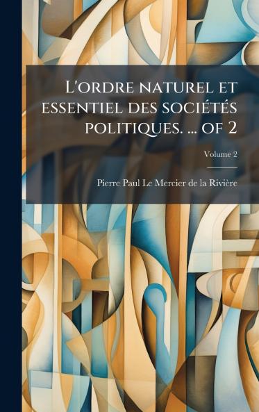 L'ordre naturel et essentiel des sociÃ©tÃ©s politiques. ... of 2