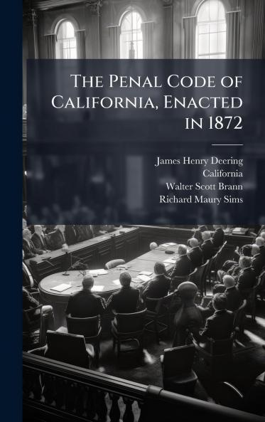 The Penal Code of California Enacted in 1872