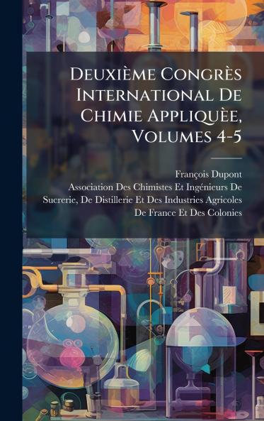 DeuxiÃ¨me CongrÃ¨s International De Chimie AppliquÃ¨e Volumes 4-5