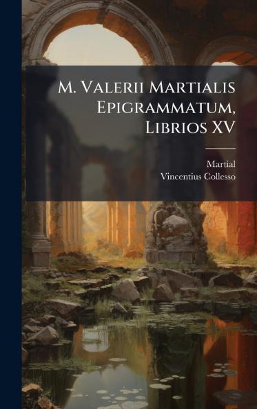 M. Valerii Martialis Epigrammatum Librios XV