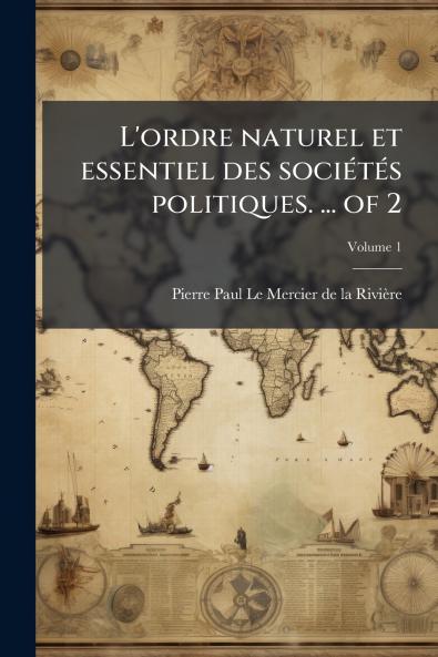 L'ordre naturel et essentiel des sociÃ©tÃ©s politiques. ... of 2