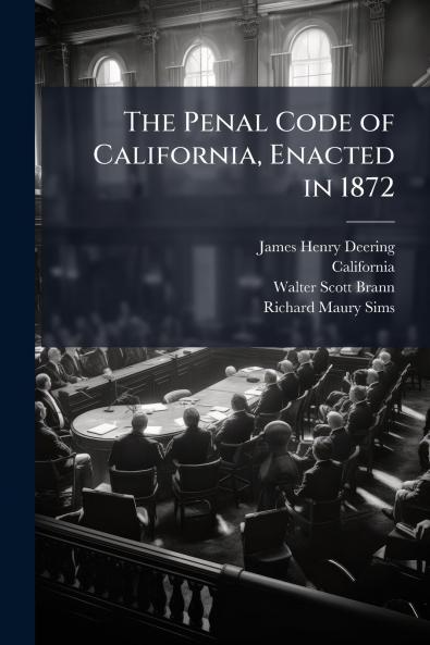 The Penal Code of California Enacted in 1872
