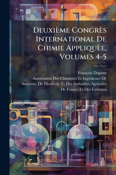 DeuxiÃ¨me CongrÃ¨s International De Chimie AppliquÃ¨e Volumes 4-5
