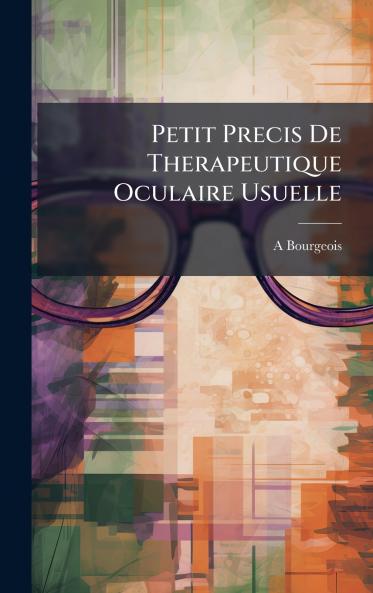 Petit Precis De Therapeutique Oculaire Usuelle