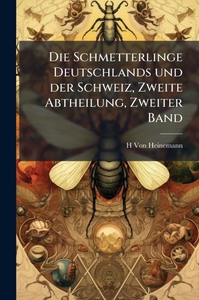 Die Schmetterlinge Deutschlands und der Schweiz Zweite Abtheilung Zweiter Band
