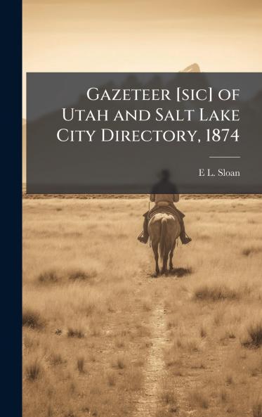 Gazeteer [sic] of Utah and Salt Lake City Directory 1874