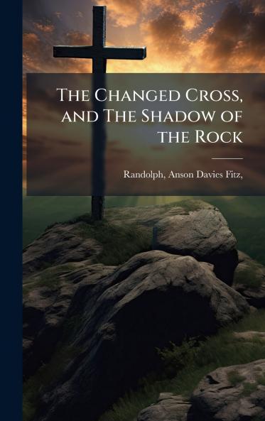 The Changed Cross and The Shadow of the Rock