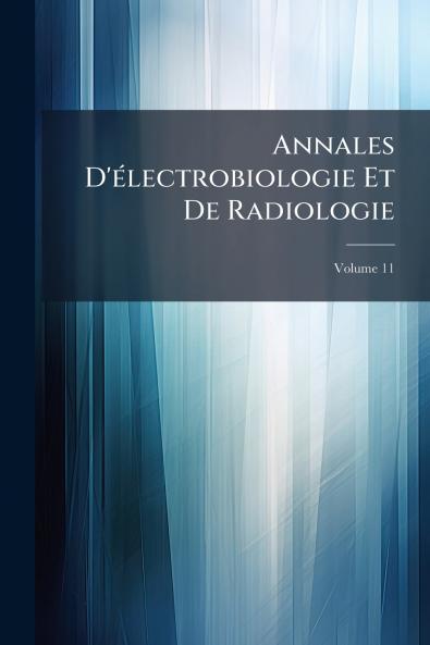 Annales D'Ã©lectrobiologie Et De Radiologie