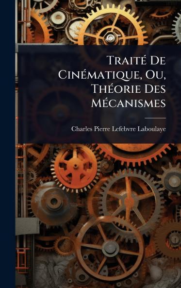 TraitÃ(c) De CinÃ(c)matique Ou ThÃ(c)orie Des MÃ(c)canismes
