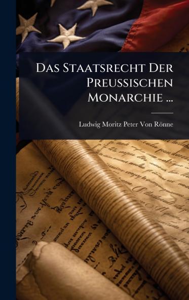 Staatsrecht Der Preussischen Monarchie ...