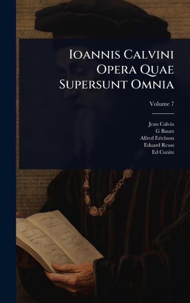 Ioannis Calvini Opera Quae Supersunt Omnia