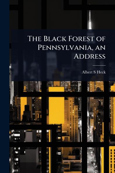 Black Forest of Pennsylvania an Address