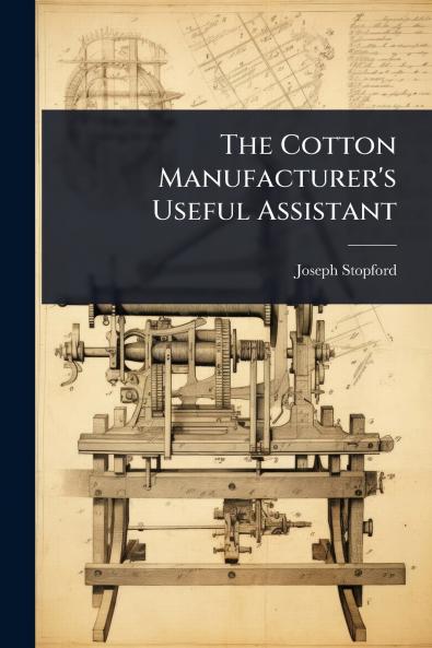 Cotton Manufacturer's Useful Assistant