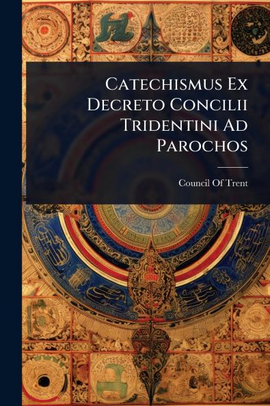 Catechismus Ex Decreto Concilii Tridentini Ad Parochos