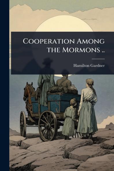 Cooperation Among the Mormons ..
