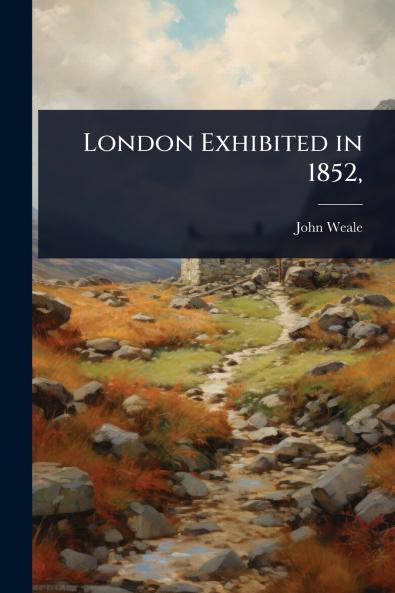 London Exhibited in 1852