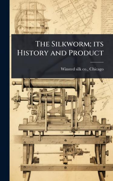 Silkworm; its History and Product