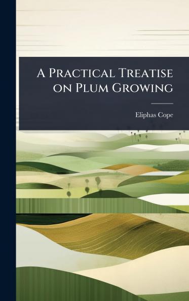 Practical Treatise on Plum Growing