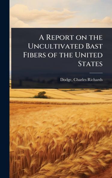 Report on the Uncultivated Bast Fibers of the United States