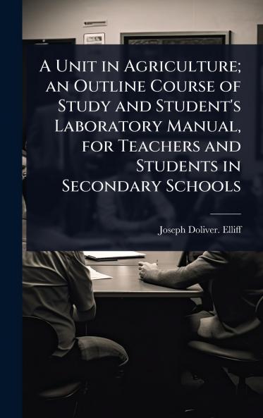 Unit in Agriculture; an Outline Course of Study and Student's Laboratory Manual for Teachers and Students in Secondary Schools