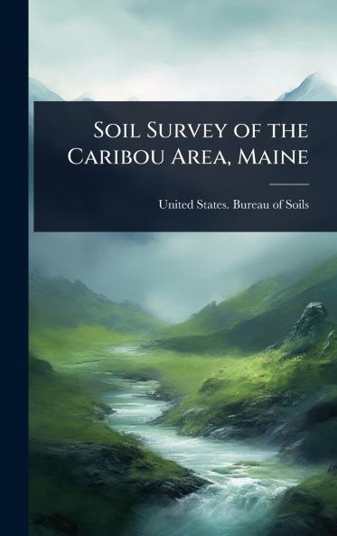 Soil Survey of the Caribou Area Maine