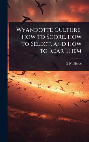 Wyandotte Culture; how to Score how to Select and how to Rear Them