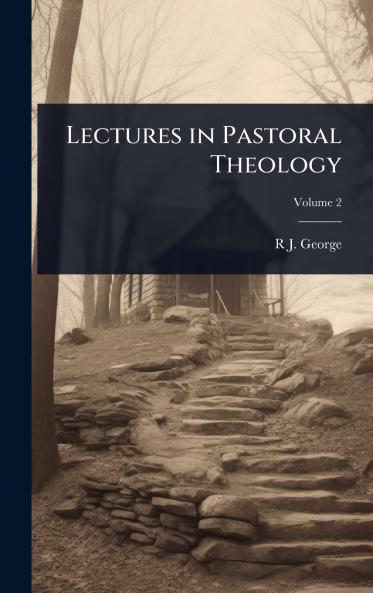 Lectures in Pastoral Theology