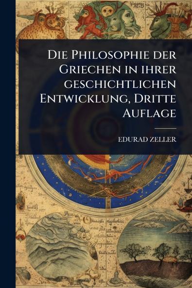 Philosophie der Griechen in ihrer geschichtlichen Entwicklung Dritte Auflage