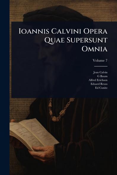 Ioannis Calvini Opera Quae Supersunt Omnia